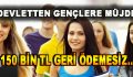 Devletten Gençlere Müjde! 150 bin TL…