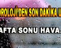 Meteoroloji’den Son Dakika Uyarısı! Hafta Sonu Hava