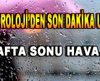 Meteoroloji’den Son Dakika Uyarısı! Hafta Sonu Hava