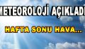 Meteoroloji Açıkladı! Hafta sonu hava…