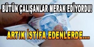 Bütün Çalışanlar Merak Ediyordu!  Artık İstifa Edenlerde…