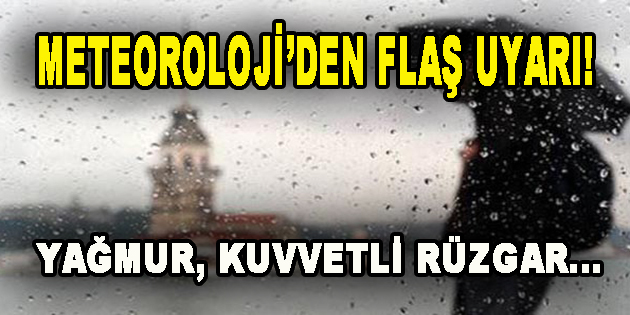 Meteoroloji’den Flaş Uyarı!