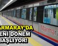 Marmaray’da yeni dönem başlıyor