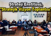 Strateji Enstitüsü “Stratejik Vizyon Toplantısı” çok sayıda katılımcıyla gerçekleşti. Strateji Enstitüsü