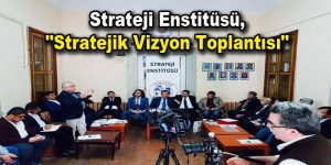 Strateji Enstitüsü, “Stratejik Vizyon Toplantısı”
