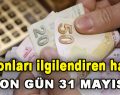 Milyonları İlgilendiren Haber! Son gün 31 Mayıs