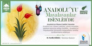 Anadolu’yu Mayalayanlar Esenler’de…