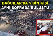 5 bin kişi ilk orucu aynı sofrada açtı  Bağcılar’da Ramazan ayının