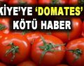 Türkiye’ye ‘Domates’ İçin Kötü Haber