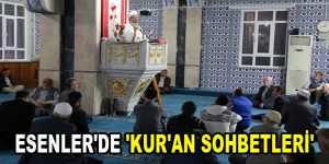 ESENLER’DE ‘KUR’AN SOHBETLERİ’