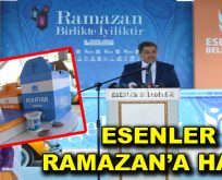 ESENLER RAMAZAN’A HAZIR