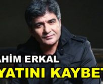 İbrahim Erkal hayatını kaybetti!