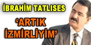 İbrahim Tatlıses: ”Artık tamamen İzmirliyim”