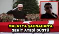 Malatya Şahnahan’a şehit ateşi düştü