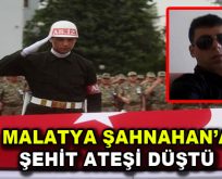 Malatya Şahnahan’a şehit ateşi düştü