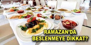 Ramazan ayında nasıl beslenmeli?