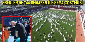 Esenler’de 744 semazen ile sema gösterisi düzenlendi