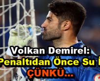 Volkan Demirel’den ”Su içme ve penaltı” açıklaması!