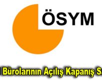 ÖSYM bürolarının açılış kapanış saatleri