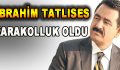 İbrahim Tatlises Karakolluk oldu