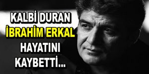 Beyin ölümü gerçekleşen İbrahim Erkal hayatını kaybetti