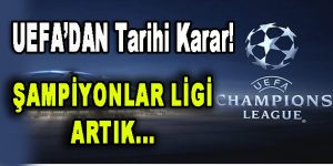 UEFA’dan Tarihi Karar!