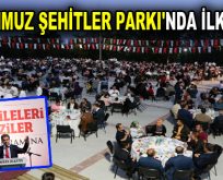 15 TEMMUZ ŞEHİTLER PARKI’NDA İLK İFTAR