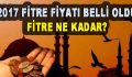 2017 fitre fiyatları belli oldu. Fitre ne kadar?