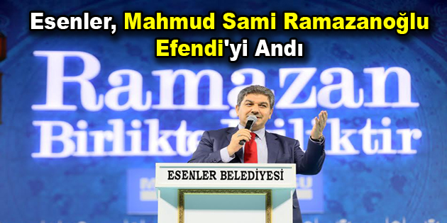 Esenler, Mahmud Sami Ramazanoğlu Efendi’yi andı