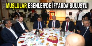 Muşlular Esenler’de iftarda buluştu