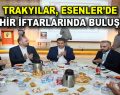 Trakyalılar, Esenler’de iftar yaptı