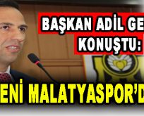Başkanı Adil Gevrek konuştu: ‘Yeni Malatyaspor’da’…