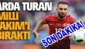 Arda Turan Milli Takım kariyerini sonlandırdı!