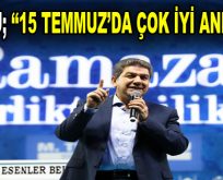 Göksu; ”15 Temmuz’da çok iyi anladık!”