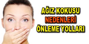 Ağız kokusu nedenleri ve önleme yolları