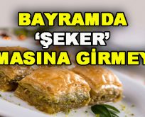 Bayramda ‘Şeker’ Komasına Girmeyin!