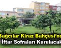 Bağcılar Kiraz Bahçesi’nde iftar sofraları kurulacak