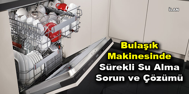 Bulaşık Makinesinde Sürekli Su Alma Sorun ve Çözümü