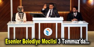 Esenler Belediye Meclisi 3 Temmuz’da…