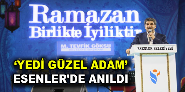 ”7 Güzel Adam”, Esenler’de anıldı
