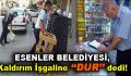 Esenler Belediyesi, Kaldırım İşgaline ”DUR’ dedi!