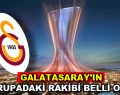 Galatasaray’ın Avrupa’daki rakibi belli oldu!