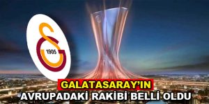 Galatasaray’ın Avrupa’daki rakibi belli oldu!