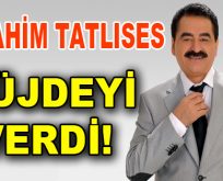 İbrahim Tatlıses Müjdeyi verdi!