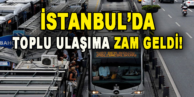 İstanbul’da Toplu Ulaşıma Zam Geldi!