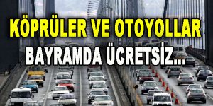 Köprüler ve Otoyollar Bayramda Ücretsiz