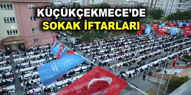 Küçükçekmece’de sokak iftarlarına ilgi büyük