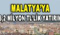 Malatya’ya 6,2 Milyon TL’lik Yatırım