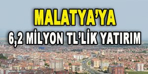 Malatya’ya 6,2 Milyon TL’lik Yatırım