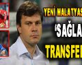 Yeni Malatyaspor’da ‘Sağlam’ Transferler